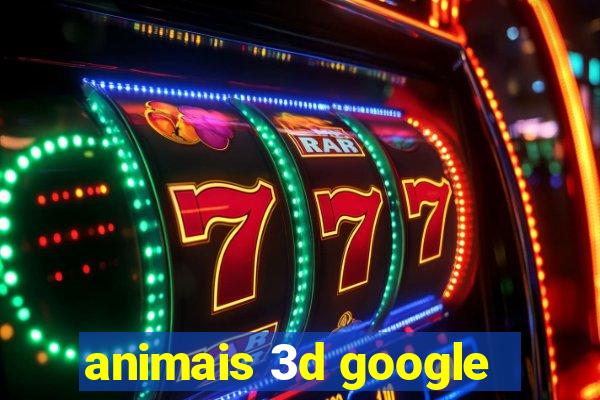 animais 3d google